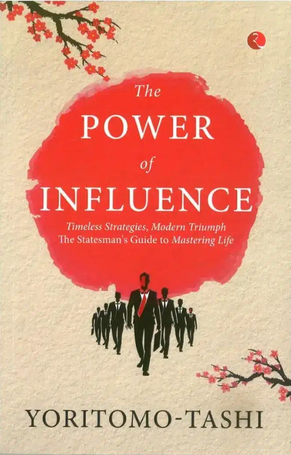 The Power Of Influence: Timeless Strategies, Modern Triumph The Statesmans Guide To Mastering Life